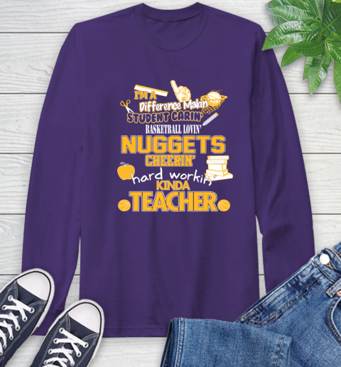 Denver Nuggets NBA I'm A Difference Making Student Caring Basketball Loving Kinda Teacher Long Sleeve T-Shirt 5