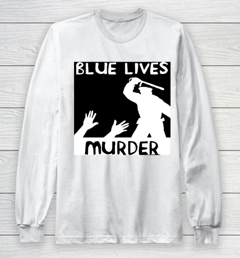 Blue Lives Murder Anti Cops Long Sleeve T-Shirt
