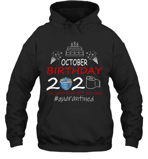October Birthday 2020 The Year When Shit Got Real Quarantined Earth Hoodie