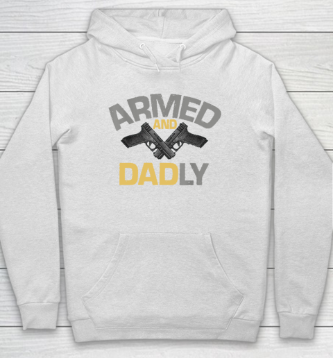 Armed And Dadly, Funny Deadly Father Gift For Fathers Day Hoodie