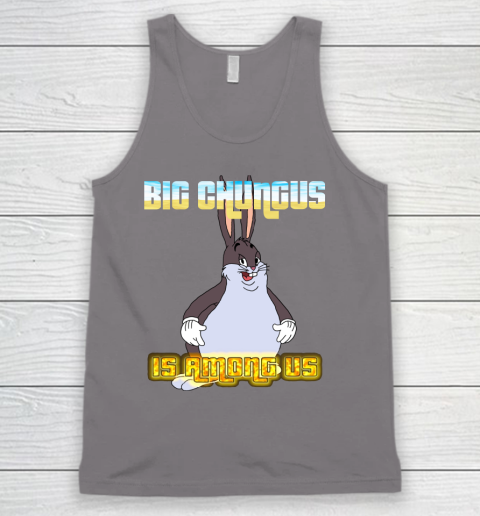Big Chungus Is Among us shirt Tank Top 6