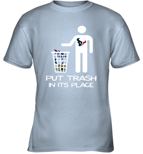 Houston Texans Put Trash In Its Place Funny T-Shirt - T-shirts Low Price