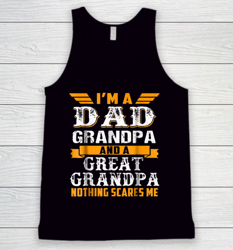 Grandpa Funny Gift Apparel  Im a Dad Grandpa and a Great Grandpa Grandfather Tank Top