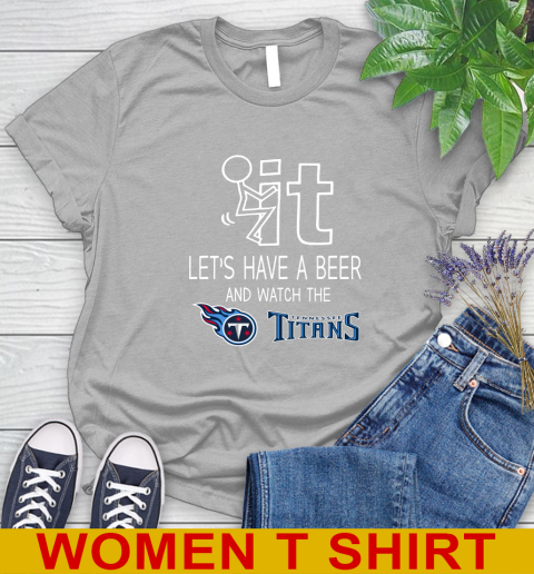 Tennessee Titans Football NFL Let's Have A Beer And Watch Your Team Sports Women's T-Shirt 5