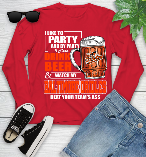 MLB I Like To Party And By Party I Mean Drink Beer And Watch My Baltimore Orioles Beat Your Team's Ass Baseball Youth Long Sleeve 11