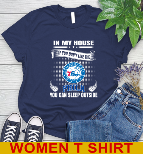 Philadelphia 76ers NBA Basketball In My House If You Don't Like The  76ers You Can Sleep Outside Shirt Women's T-Shirt 12
