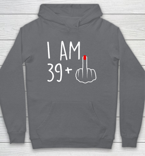 I Am 39 Plus 1 Middle Finger For A 40th Birthday Hoodie - Image 4