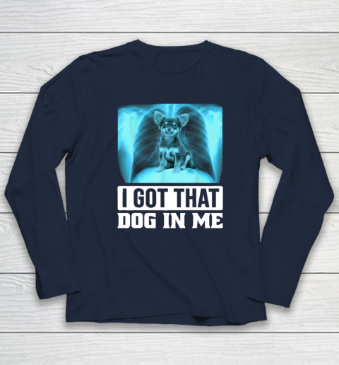 I Got That Dog In Me Chihuahua Dog Long Sleeve T-Shirt 2