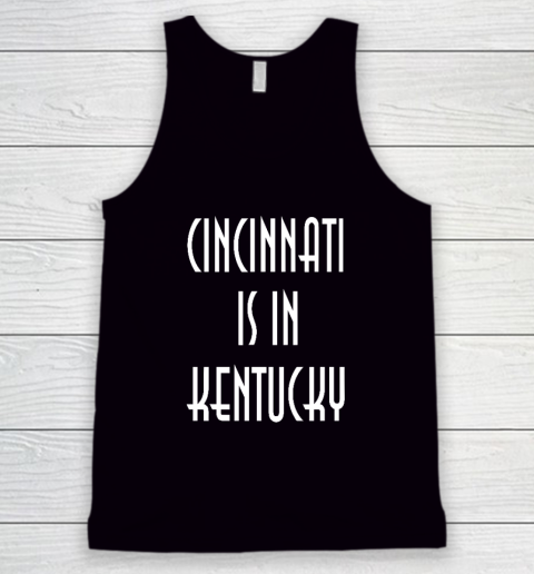 Funny Cincinnati Is In Kentucky Tank Top