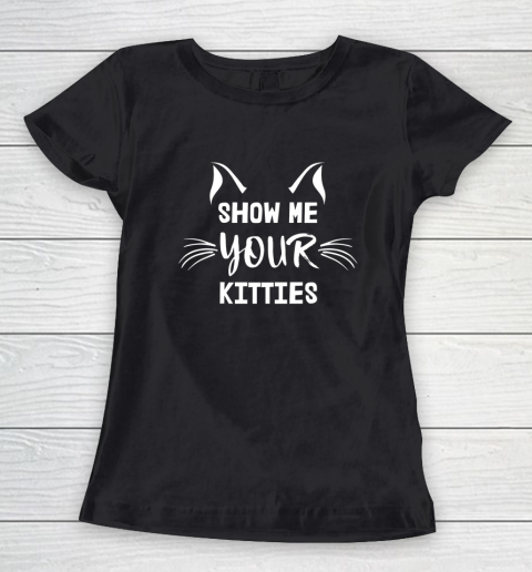 Show Me Your Kitties Cat Lover Women's T-Shirt