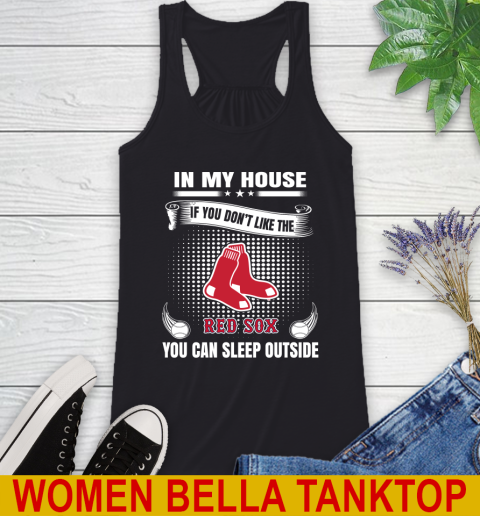 Boston Red Sox MLB Baseball In My House If You Don't Like The Red Sox You Can Sleep Outside Shirt Racerback Tank