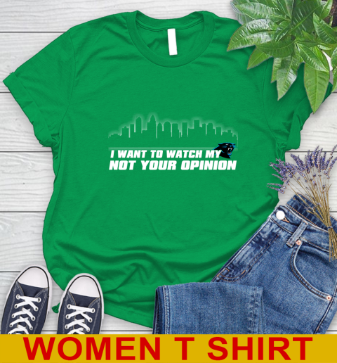 Carolina Panthers NFL I Want To Watch My Team Not Your Opinion Women's T-Shirt 7