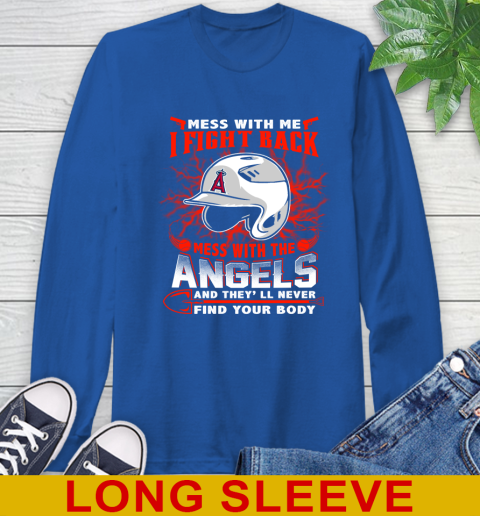 MLB Baseball Los Angeles Angels Mess With Me I Fight Back Mess With My Team And They'll Never Find Your Body Shirt Long Sleeve T-Shirt 11