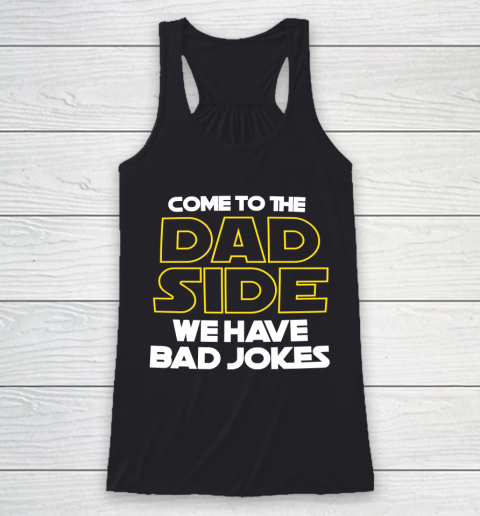 Come To The Dad Side We Have Bad Jokes Funny Star Wars Dad Jokes Racerback Tank