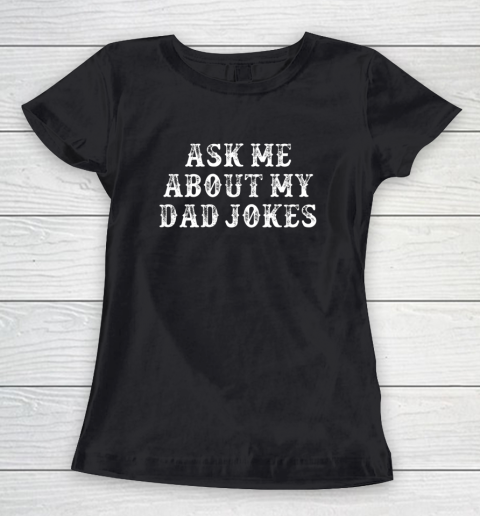Dad Jokes Shirt Funny Girlfriend Gift Ask Me About My Dad Jokes Women's T-Shirt