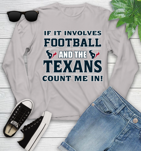 NFL If It Involves Football And The Houston Texans Count Me In Sports Youth Long Sleeve 12