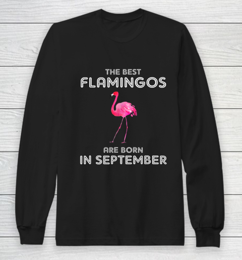 Birthday Shirt Best Flamingos are Born in September For Girl Long Sleeve T-Shirt