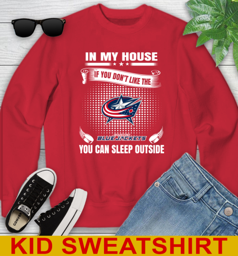 Columbus Blue Jackets NHL Hockey In My House If You Don't Like The Jackets You Can Sleep Outside Shirt Youth Sweatshirt 7
