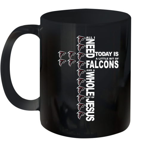 NFL All I Need Today Is A Little Bit Of Atlanta Falcons Shirt Ceramic Mug 11oz