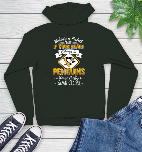 NHL Hockey Pittsburgh Penguins Nobody Is Perfect But If Your Heart Belongs To Penguins You're Pretty Damn Close Shirt Youth Hoodie 12
