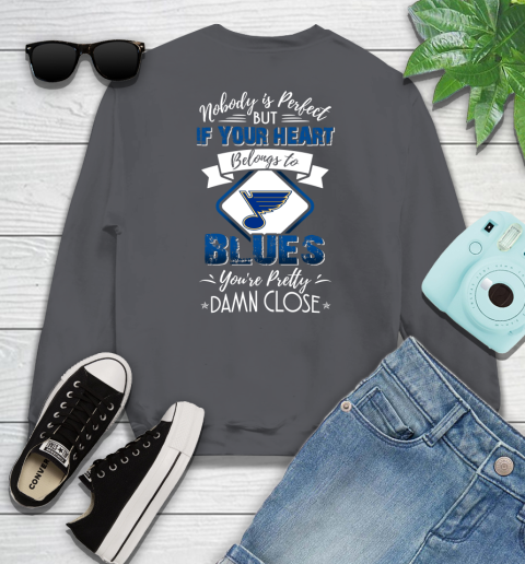 NHL Hockey St.Louis Blues Nobody Is Perfect But If Your Heart Belongs To Blues You're Pretty Damn Close Shirt Sweatshirt 6