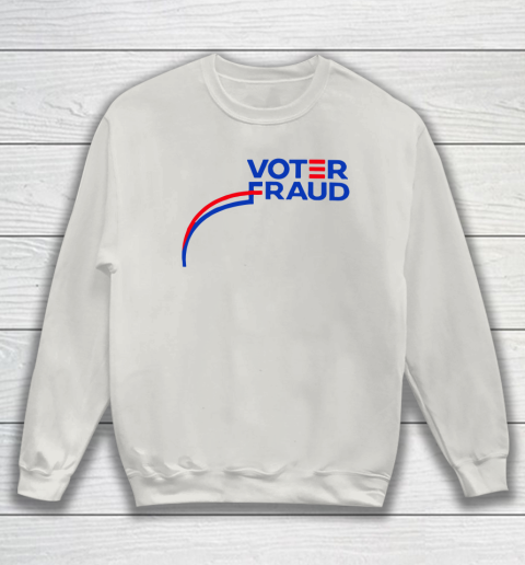 Voter Fraud Sweatshirt 8