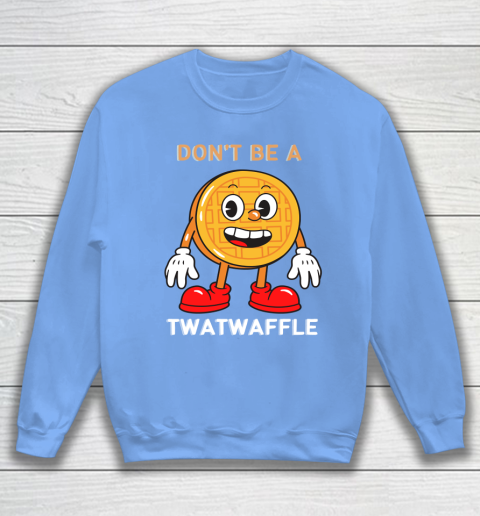 DON'T BE A TWATWAFFLE Sweatshirt 8