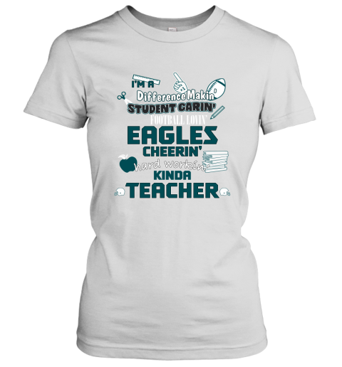 Philadelphia Eagles NFL I'm A Difference Making Student Caring Football  Loving Kinda Teacher Women's T-Shirt