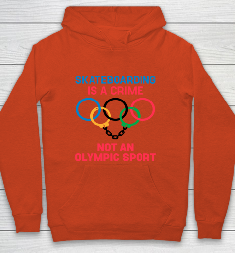 Skateboarding Is A Crime Not An Olympic Sport Shirt Youth Hoodie 3