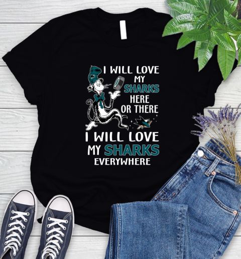 NHL Hockey San Jose Sharks I Will Love My Sharks Everywhere Dr Seuss Shirt Women's T-Shirt