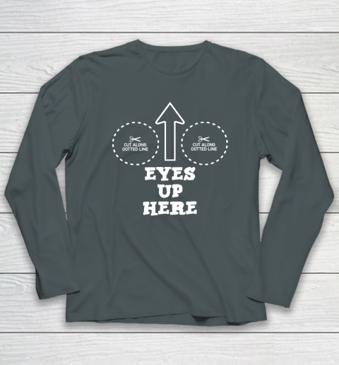 Eyes Up Here With Cut Out For Boobs Long Sleeve T-Shirt 3