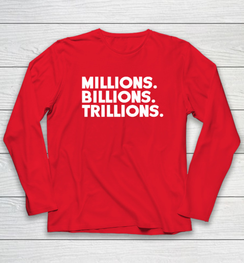 Millions Billions Trillions Long Sleeve T-Shirt - Image 7