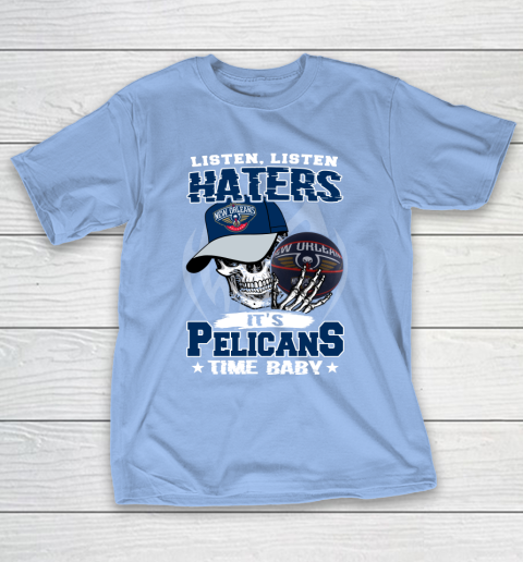 Listen Haters It is PELICANS Time Baby NBA T-Shirt 10