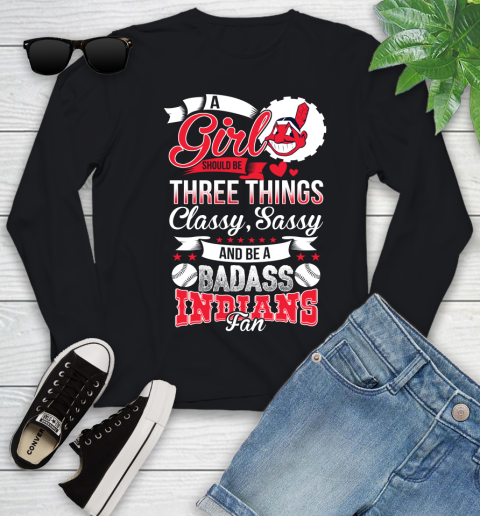 Cleveland Indians MLB Baseball A Girl Should Be Three Things Classy Sassy And A Be Badass Fan Youth Long Sleeve