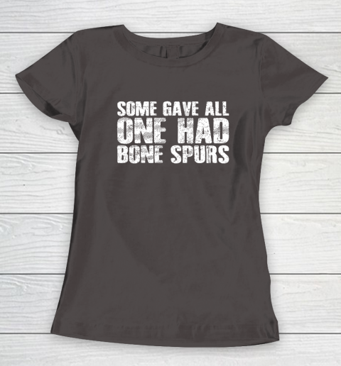 Some Gave All One Had Bone Spurs Women's T-Shirt 5