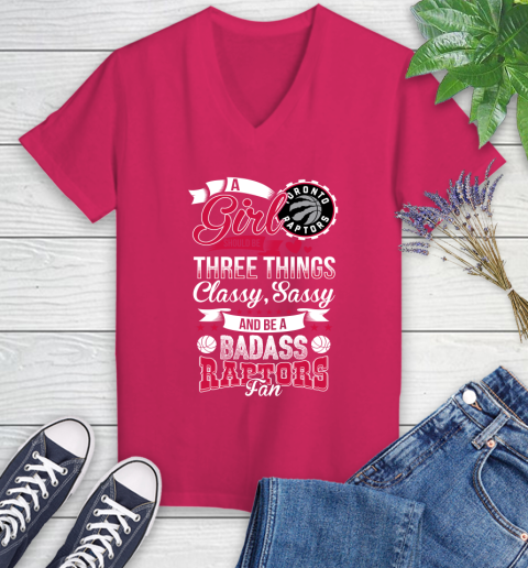 Toronto Raptors NBA A Girl Should Be Three Things Classy Sassy And A Be Badass Fan Women's V-Neck T-Shirt 9
