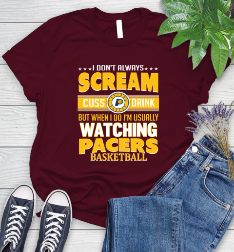 Indiana Pacers NBA Basketball I Scream Cuss Drink When I'm Watching My Team Women's T-Shirt 7