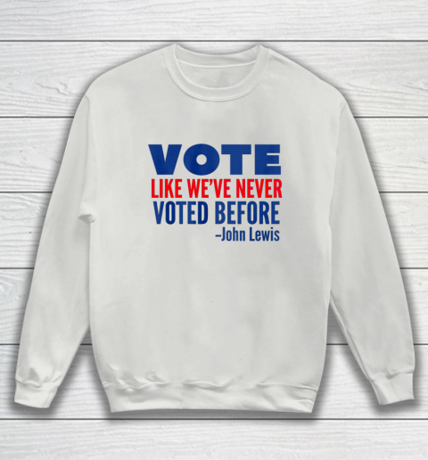 Vote John Lewis Quote Like Never Voted Before Sweatshirt 3