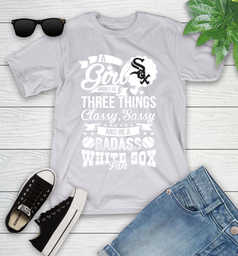 Chicago White Sox MLB Baseball A Girl Should Be Three Things Classy Sassy And A Be Badass Fan Youth T-Shirt 4
