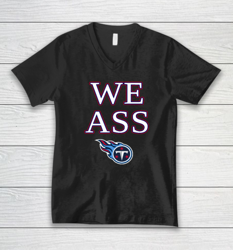 We Ass Tennessee Titans V-Neck T-Shirt