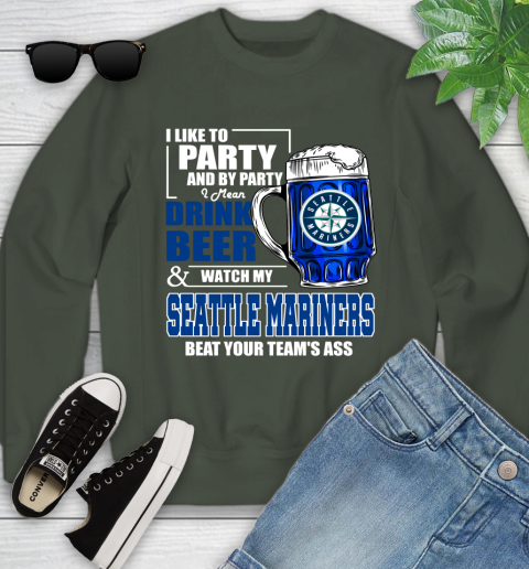 MLB I Like To Party And By Party I Mean Drink Beer And Watch My Seattle Mariners Beat Your Team's Ass Baseball Youth Sweatshirt 9