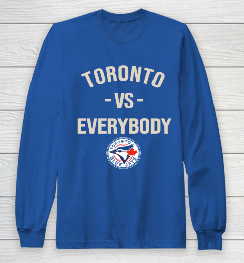 Toronto Blue Jays Vs Everybody Long Sleeve T-Shirt 6