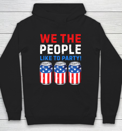 Beer Lover Funny Shirt We The People Like To Party Beer USA Flag 4th of July Hoodie