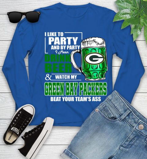 NFL I Like To Party And By Party I Mean Drink Beer and Watch My Green Bay Packers Beat Your Team's Ass Football Youth Long Sleeve 10