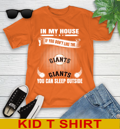 San Francisco Giants MLB Baseball In My House If You Don't Like The  Giants You Can Sleep Outside Shirt Youth T-Shirt 8