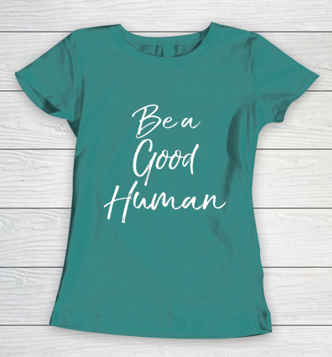 Cute Kindness Gift for Women Equality Quote Be a Good Human Women's T-Shirt 10