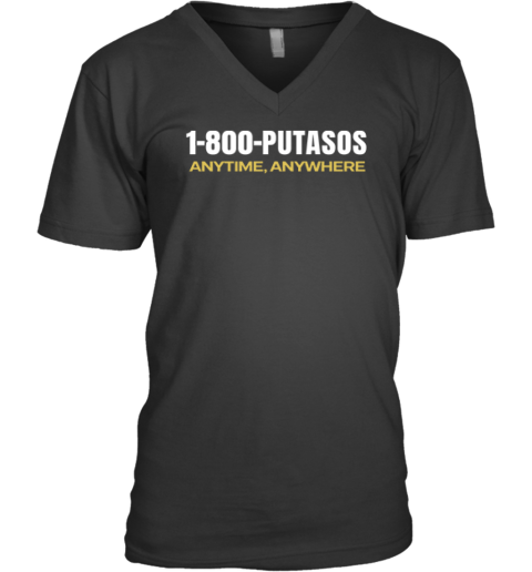 1-800-Putasos Anytime Anywhere V-Neck T-Shirt
