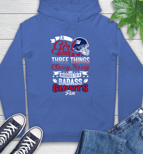 New York Giants NFL Football A Girl Should Be Three Things Classy Sassy And A Be Badass Fan Hoodie 9
