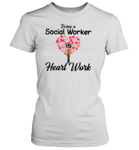 Being A Social Worker Is A Heart Work Women's T-Shirt