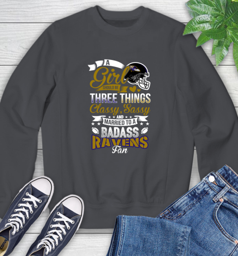 Baltimore Ravens NFL Football A Girl Should Be Three Things Classy Sassy And A Be Badass Fan Sweatshirt 6